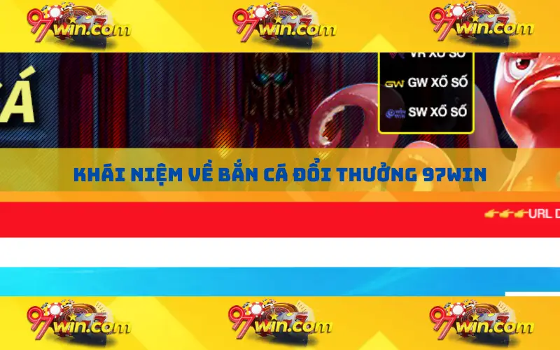 Khái niệm về bắn cá đổi thưởng 97win