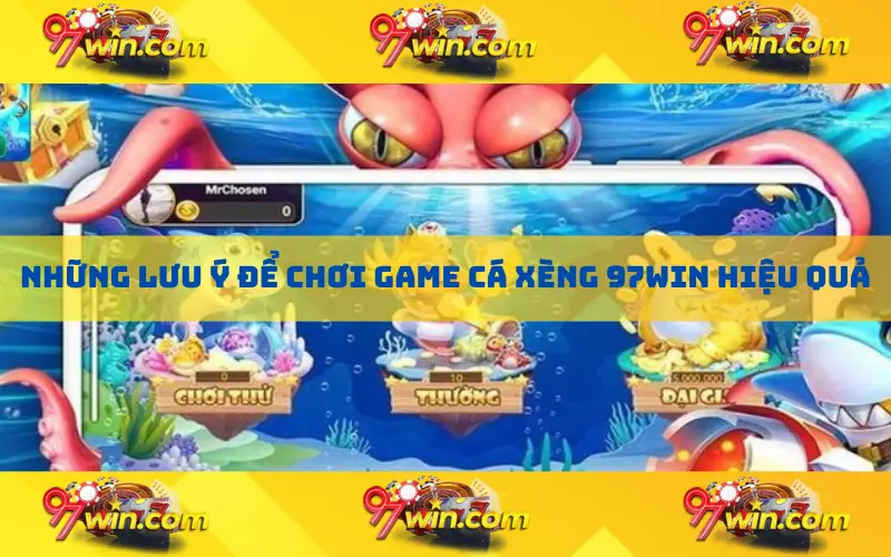 Những lưu ý để chơi game cá xèng 97win hiệu quả