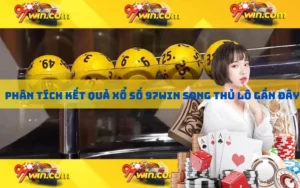 Phân tích kết quả xổ số 97win song thủ lô gần đây