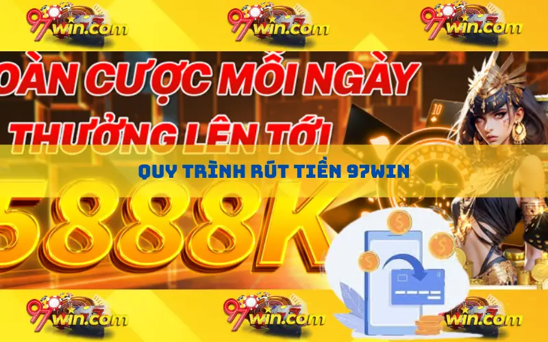 Quy trình rút tiền 97Win