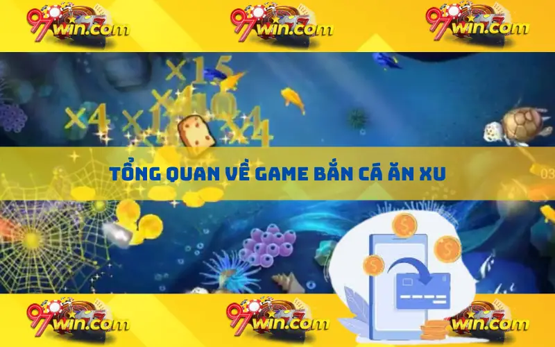 Tổng quan về game bắn cá ăn xu